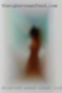 Divorced woman want to ass fucked woman looking.