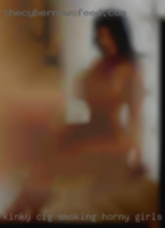 Kinky cig smoking woman muscles horny girls in Metairie.